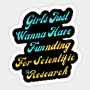 girls just wanna have funding for scientific research Sticker